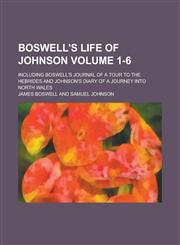 Boswell's Life of Johnson; Including Boswell's Journal of a Tour to the Hebrides and Johnson's Diary of a Journey Into North Wales Volume 1-6,1236843894,9781236843890