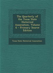 Quarterly of the Texas State Historical Association, Volume 6,1289561249,9781289561246