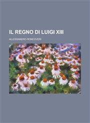 Il Regno Di Luigi XIII,1234331489,9781234331481