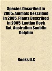 Species Described in 2005 Animals Described in 2005, Plants Described in 2005, Laotian Rock Rat, Australian Snubfin Dolphin,1158005709,9781158005703