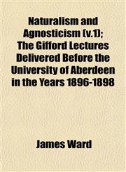 Naturalism and Agnosticism (v.1); The Gifford Lectures Delivered Before the University of Aberdeen in the Years 1896-1898,115305163X,9781153051637