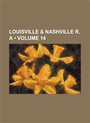 Louisville & Nashville R. A (Volume 14),1150776471,9781150776472
