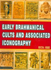 Early Brahmanical Cults and Associated Iconography C. 400 B.C. to A.D. 600,8174790446,9788174790446