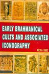 Early Brahmanical Cults and Associated Iconography C. 400 B.C. to A.D. 600,8174790446,9788174790446