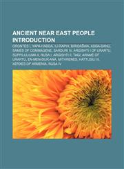 Ancient Near East people Introduction Orontes I, Yapa-Hadda, Ili-Rapih, Biridašwa, Adda-danu, Sames of Commagene, Sarduri IV,1155612647,9781155612645