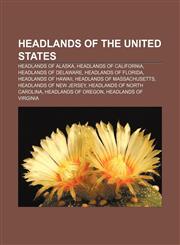 Headlands of the United States Headlands of Alaska, Headlands of California, Headlands of Delaware, Headlands of Florida, Headlands of Hawaii,115684021X,9781156840214