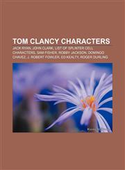 Tom Clancy characters Jack Ryan, John Clark, List of Splinter Cell characters, Sam Fisher, Robby Jackson, Domingo Chavez, J. Robert Fowler,1157540414,9781157540410