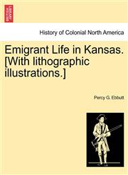 Emigrant Life in Kansas. [With lithographic illustrations.],1241335818,9781241335816