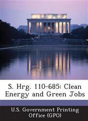 S. Hrg. 110-685 Clean Energy and Green Jobs,129502490X,9781295024902