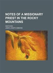 Notes of a Missionary Priest in the Rocky Mountains; Sketches,1151030406,9781151030405