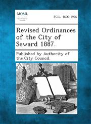 Revised Ordinances of the City of Seward 1887.,1287336957,9781287336952