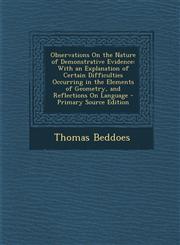 Observations on the Nature of Demonstrative Evidence With an Explanation of Certain Difficulties Occurring in the Elements of Geometry, and Reflectio,1295281074,9781295281077