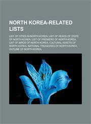 North Korea-Related Lists List of Cities in North Korea, List of Heads of State of North Korea, List of Premiers of North Korea, List of Birds o,1155677978,9781155677972