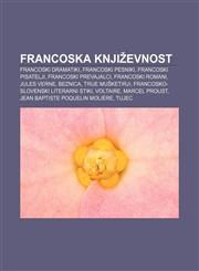 Francoska književnost Francoski dramatiki, Francoski pesniki, Francoski pisatelji, Francoski prevajalci, Francoski romani, Jules Verne,1233008870,9781233008872