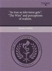 "As true as television gets" "The Wire" and perceptions of realism.,124346108X,9781243461087
