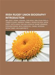 Irish rugby union biography Introduction Neil Best, Donal Lenihan, Cian Healy, Malcolm O'Kelly, Tomás O'Leary, Andrew Trimble, Roger Wilson,1155364120,9781155364124