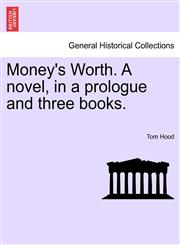 Money's Worth. A novel, in a prologue and three books.,1241395675,9781241395674