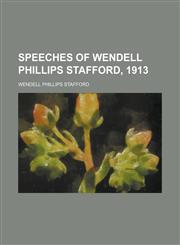 Speeches of Wendell Phillips Stafford, 1913,1150754729,9781150754722