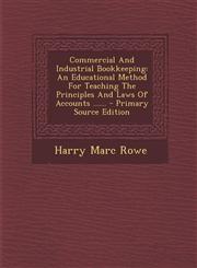 Commercial and Industrial Bookkeeping An Educational Method for Teaching the Principles and Laws of Accounts ...... - Primary Source Edition,1293914630,9781293914632