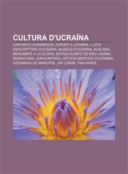 Cultura d'Ucraïna Cantants ucraïnesos, Esport a Ucraïna, Llista d'escriptors d'Ucraïna, Museus d'Ucraïna, Ruslana, Monument a la Glòria,1232768863,9781232768869