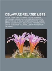 Delaware-related lists List of counties in Delaware, List of Delaware hurricanes, List of United States Senators from Delaware,1155176138,9781155176130