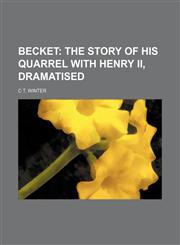 Becket;  the story of his quarrel with Henry ii, dramatised,1236649796,9781236649799