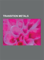 Transition Metals Iron, Gold, Transition Metal, Silver, Titanium, Tungsten, Platinum, Iridium, Nickel, Zinc, Chromium, Molybdenum, Manga,1230614613,9781230614618