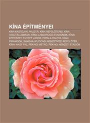 Kina Epitmenyei Kina Kastelyai, Palotai, Kina Repul Terei, Kina Vasutallomasai, Kinai Labdarugo-Stadionok, Kinai Epiteszet, Tiltott Va,123291441X,9781232914419