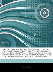 Articles On English Genealogists, including William Dugdale, Nicholas Harris Nicolas, Samuel Egerton Brydges, Bernard Burke, Peter Wilson Coldham, James PlanchÃ©, Gregory King, Nevile Wilkinson, Edmund Lodge, Peter Gwynn-jones,1242816860,9781242816864