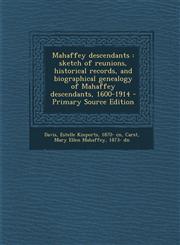 Mahaffey Descendants Sketch of Reunions, Historical Records, and Biographical Genealogy of Mahaffey Descendants, 1600-1914 - Primary Source,1294721909,9781294721901