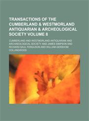 Transactions of the Cumberland & Westmorland Antiquarian & Archeological Society Volume 8,1130383393,9781130383393