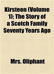 Kirsteen (Volume 1); The Story of a Scotch Family Seventy Years Ago,1155080319,9781155080314
