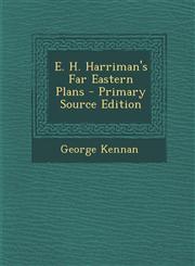 E. H. Harriman's Far Eastern Plans - Primary Source Edition,1294706020,9781294706021