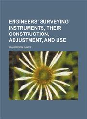 Engineers' surveying instruments, their construction, adjustment, and use,1152650017,9781152650015