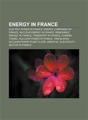 Energy in France Electric power in France, Energy companies of France, Nuclear energy in France, Renewable energy in France,1157450474,9781157450474