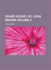 Spare hours | by John Brown Volume 2,1234342782,9781234342784