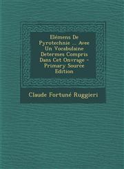 Elémens De Pyrotechnie ... Avee Un Vocabulaine Determes Compris Dans Cet Onvrage - Primary Source Edition,1294838679,9781294838678