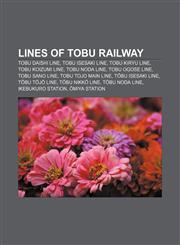 Lines of Tobu Railway Tobu Daishi Line, Tobu Isesaki Line, Tobu Kiryu Line, Tobu Koizumi Line, Tobu Noda Line, Tobu Ogose Line, Tobu Sano Line,1156521688,9781156521687