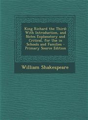 King Richard the Third With Introduction, and Notes Explanatory and Critical, for Use in Schools and Families - Primary Source Edition,1293631558,9781293631553