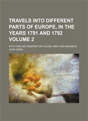 Travels Into Different Parts of Europe, in the Years 1791 and 1792 Volume 2; With Familiar Remarks on Places--Men--And Manners,1151283010,9781151283016