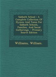 Sabbath School A Complete Collection Of Hymns And Tunes For Sabbath Schools, Families, And Social Gatherings. - Primary Source Edition,1293084212,9781293084212