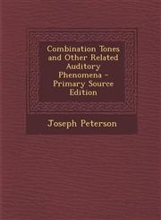 Combination Tones and Other Related Auditory Phenomena - Primary Source Edition,1289395411,9781289395414