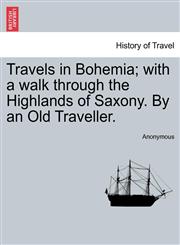 Travels in Bohemia; with a walk through the Highlands of Saxony. By an Old Traveller. VOL. II,124092710X,9781240927104