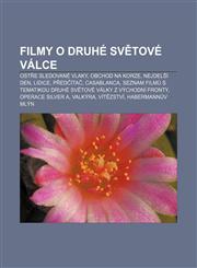 Filmy o druhé světové válce Ostře sledované vlaky, Obchod na korze, Nejdelší den, Lidice, Předčítač, Casablanca,1232871494,9781232871491
