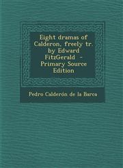 Eight dramas of Calderon, freely tr. by Edward FitzGerald  - Primary Source Edition,1293235156,9781293235157