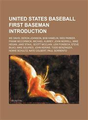United States baseball first baseman Introduction Ike Davis, Deron Johnson, Bob Hamelin, Wes Parker, Frank McCormick, Michael Aubrey,1157531377,9781157531371