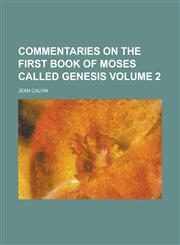 Commentaries on the First Book of Moses Called Genesis Volume 2,1234277042,9781234277048