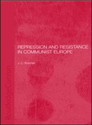 Repression and Resistance in Communist Europe,0415306698,9780415306690