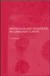 Repression and Resistance in Communist Europe,0415306698,9780415306690