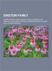 Einstein Family Albert Einstein, Mileva Mari, Lieserl Einstein, Elsa Einstein, Hans Albert Einstein, Hermann Einstein, Pauline Koch, E,1230531092,9781230531090